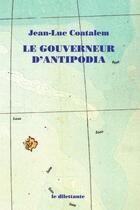 Couverture du livre « Le gouverneur d'Antipodia » de Jean-Luc Coatalem aux éditions Le Dilettante