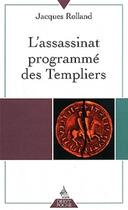 Couverture du livre « L'assassinat programmé des templiers » de Jacques Rolland aux éditions Dervy