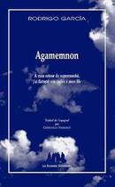 Couverture du livre « Agamemnon ; à mon retour du supermarché, j'ai flanqué une raclée à mon fils » de Rodrigo Garcia aux éditions Solitaires Intempestifs