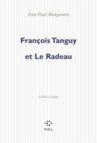 Couverture du livre « Francois Tanguy et le radeau ; articles et études » de Jean-Paul Manganaro aux éditions P.o.l