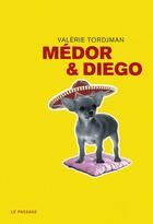 Couverture du livre « Médor et Diego » de Valerie Tordjman aux éditions Le Passage