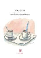 Couverture du livre « Instantanés » de Patrice Dufetel et Anne Noblot aux éditions Le Lys Bleu