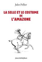 Couverture du livre « La selle et le costume de l'amazone » de Pellier Jules aux éditions Nouvelles Editions Place