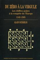 Couverture du livre « Du zéro à la virgule ; les chiffres arabes à la conquete de l'Europe, 1143-1585 » de Alain Scharlig aux éditions Ppur