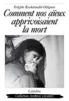 Couverture du livre « Comment nos aïeux apprivoisaient la mort » de Brigitte Rochelandet aux éditions Cabedita