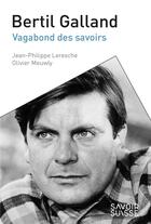 Couverture du livre « Bertil Galland : vagabond des savoirs » de Olivier Meuwly et Jean-Philippe Leresche aux éditions Ppur