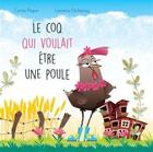 Couverture du livre « Le coq qui voulait être une poule » de Laurence Dechassey et Carine Paquin aux éditions Michel Quintin