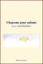 Couverture du livre « Chansons pour enfants : les inoubliables » de  aux éditions Editions Le Mono