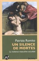 Couverture du livre « Un silence de mortes ; la violence masculine occultée » de Patrizia Romito aux éditions M-editeur