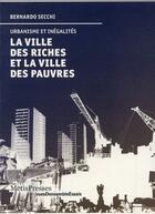 Couverture du livre « La ville des riches et la ville des pauvres ; urbanisme et inégalités » de Bernardo Secchi aux éditions Metispresses