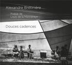 Couverture du livre « Douces cadences » de Alexandre Bretiniere et Louis De La Monneraye aux éditions Marion Charlet