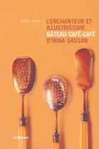 Couverture du livre « L'enchanteur et illustrissime gâteau café-café d'Irina Sasson » de Joelle Tiano aux éditions La Baume