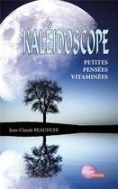 Couverture du livre « Kaleidoscope - petites pensees vitaminees » de Beaudufe Jean-Claude aux éditions Noel Philippe