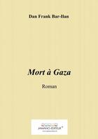 Couverture du livre « Mort à Gaza » de Dan Frank Bar-Ilan aux éditions Thebookedition.com