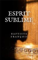 Couverture du livre « Esprit Sublime : Empreintes sobres » de Francois aux éditions Books On Demand