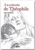 Couverture du livre « À la recherche de Théophile » de Michel Pelletier aux éditions Jepublie