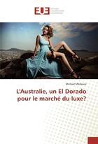 Couverture du livre « L'australie, un el dorado pour le marche du luxe? » de Medawar Michael aux éditions Editions Universitaires Europeennes