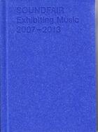 Couverture du livre « Soundfair ; exhibiting music ; 2007-2013 » de Thomas Mayer aux éditions Spector Books