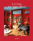 Couverture du livre « Living to the max - opulent homes and maximalist interiors » de Gestalten aux éditions Dgv