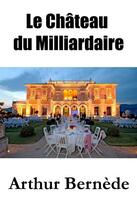 Couverture du livre « Le château du milliardaire » de Arthur Bernede aux éditions E-artnow