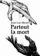 Couverture du livre « Partout la mort » de Jean-Luc Menet aux éditions Atramenta