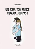 Couverture du livre « Un jour, ton prince viendra... ou pas ! » de Gaelle Bracker aux éditions Baudelaire