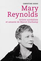 Couverture du livre « Mary Reynolds : artiste surréaliste et amante de Marcel Duchamp » de Christine Oddo aux éditions Tallandier
