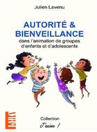 Couverture du livre « Autorité & bienveillance dans l'animation de groupes d'enfants et d'adolescents » de Julien Lavenu aux éditions Bookelis