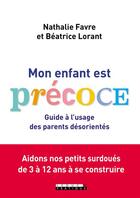 Couverture du livre « Mon enfant est précoce ! guide à l'usage des parents désorientés » de Beatrice Lorant et Nathalie Favre aux éditions Leduc