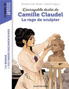 Couverture du livre « Camille Claudel, la rage de sculpter » de Daphne Collignon et Benedicte Solle-Bazaille aux éditions Bayard Jeunesse