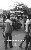 Couverture du livre « Fiji business » de Alexandre Arpot aux éditions Le Lys Bleu