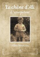 Couverture du livre « Le chêne d'Ali : l'usurpateur » de Nourisson Alain aux éditions Le Lys Bleu