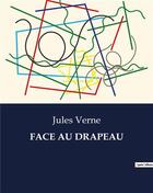 Couverture du livre « FACE AU DRAPEAU » de Jules Verne aux éditions Culturea