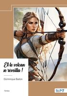 Couverture du livre « Et le volcan se réveilla ! » de Dominique Bailon aux éditions Nombre 7