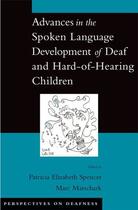 Couverture du livre « Advances in the Spoken-Language Development of Deaf and Hard-of-Hearin » de Patricia Elizabeth Spencer aux éditions Oxford University Press Usa