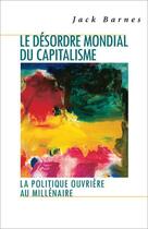 Couverture du livre « Le désordre mondial du capitalisme : la politique ouvrière au millénaire » de Jack Barnes aux éditions Pathfinder