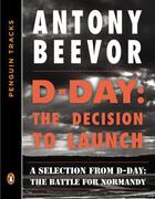 Couverture du livre « D-Day: The Decision to Launch » de Antony Beevor aux éditions Penguin Group Us