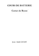 Couverture du livre « Cours de batterie ; carnet de route » de Jean-Andre Le Gat aux éditions Lulu