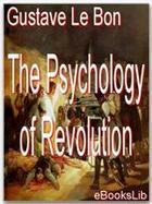 Couverture du livre « The Psychology of Revolution » de Gustave Le Bon aux éditions Ebookslib