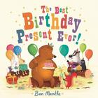 Couverture du livre « THE BEST BIRTHDAY PRESENT EVER ! » de Ben Mantle aux éditions Pan Macmillan