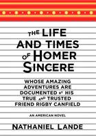 Couverture du livre « The Life and Times of Homer Sincere Whose Amazing Adventures areDocume » de Lande Nathaniel aux éditions Overlook