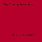 Couverture du livre « The Coming Revolution » de Marcus Van Heller aux éditions Disruptive Publishing