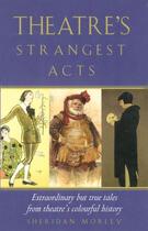 Couverture du livre « Theatre's Strangest Acts » de Morley Sheridan aux éditions Pavilion Books Company Limited