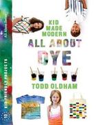 Couverture du livre « All about dye (kid made modern) » de Todd Oldham aux éditions Ammo