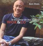 Couverture du livre « Le Meilleur De Ma Cuisine ; Wok & Co » de Ken Hom et Mickael Roulier et Giacomo Bretzel aux éditions Hachette Pratique