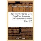 Couverture du livre « Acte pour la licence. Code Napoléon. Jouissance et privation des droits civils : Procédure civile. De la Compétence des juges de paix en matière personnelle ou mobilière » de Sebe Frederic aux éditions Hachette Bnf