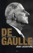 Couverture du livre « De Gaulle Tome 3 ; le souverain » de Jean Lacouture aux éditions Seuil