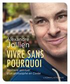 Couverture du livre « Vivre sans pourquoi ; itinéraire spirituel d'un philosophe en Corée » de Alexandre Jollien aux éditions Seuil