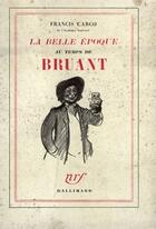 Couverture du livre « La belle époque au temps de Bruant » de Francis Carco aux éditions Gallimard (patrimoine Numerise)