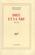 Couverture du livre « Dieu et la nrf - (1909-1949) » de Jose Cabanis aux éditions Gallimard (patrimoine Numerise)